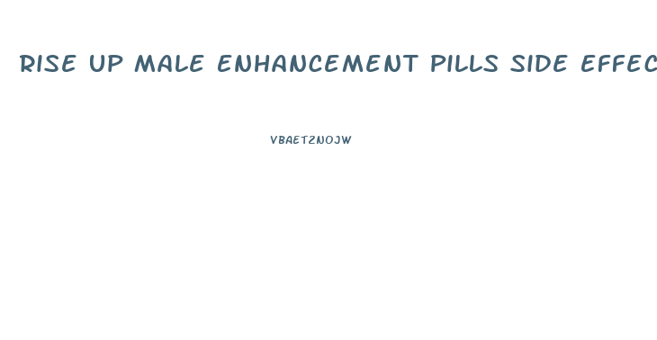 Rise Up Male Enhancement Pills Side Effects