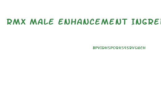 Rmx Male Enhancement Ingredients