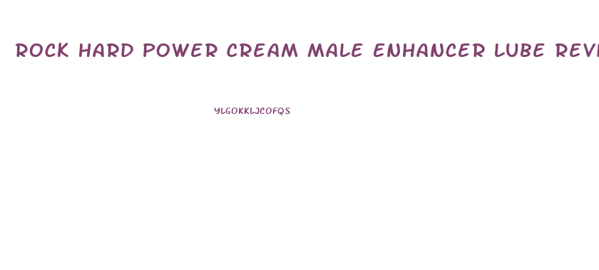 Rock Hard Power Cream Male Enhancer Lube Reviews
