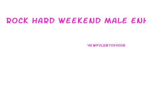 Rock Hard Weekend Male Enhancement Review