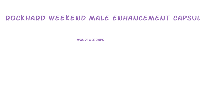 Rockhard Weekend Male Enhancement Capsules Reviews