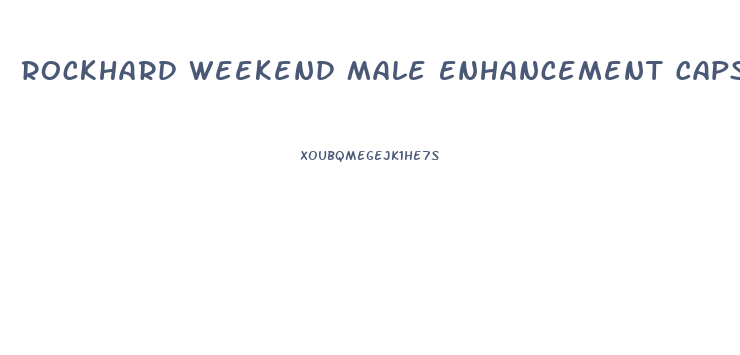 Rockhard Weekend Male Enhancement Capsules