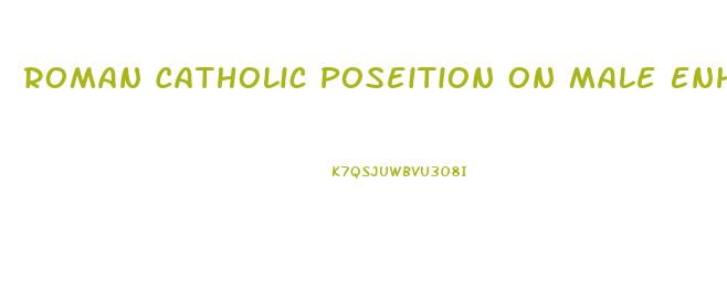 Roman Catholic Poseition On Male Enhancement Drugs