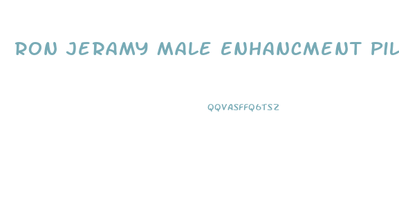 Ron Jeramy Male Enhancment Pills