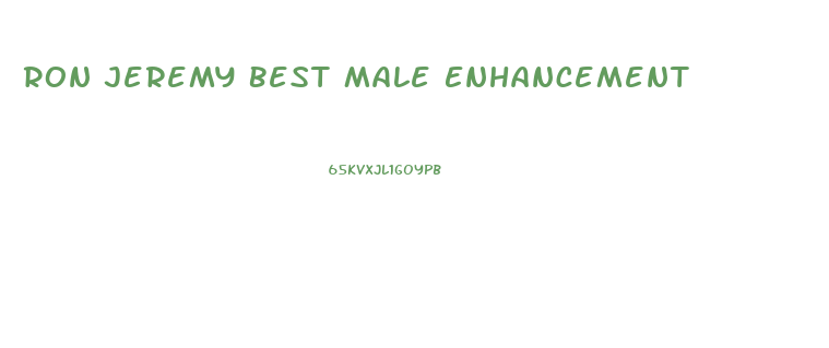 Ron Jeremy Best Male Enhancement