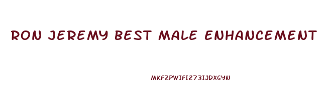Ron Jeremy Best Male Enhancement