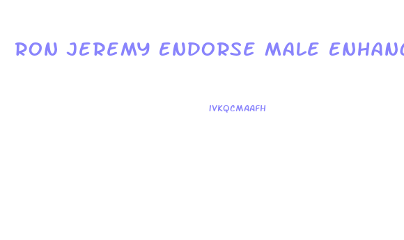 Ron Jeremy Endorse Male Enhancement Pill