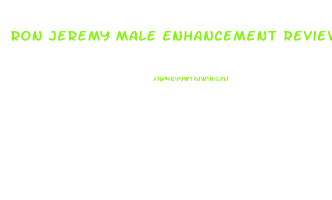 Ron Jeremy Male Enhancement Reviews