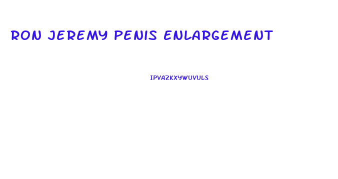 Ron Jeremy Penis Enlargement