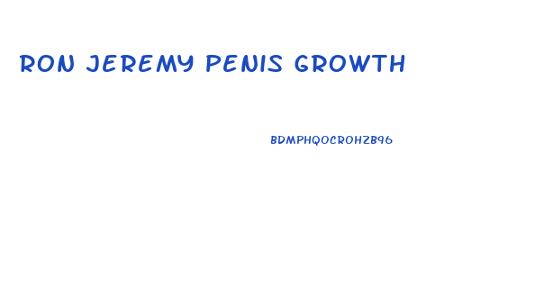 Ron Jeremy Penis Growth