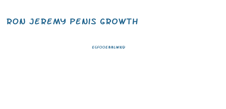 Ron Jeremy Penis Growth