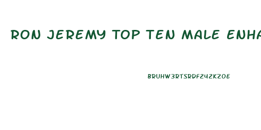 Ron Jeremy Top Ten Male Enhance