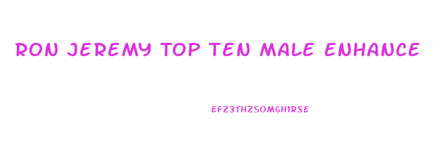 Ron Jeremy Top Ten Male Enhance