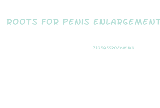 Roots For Penis Enlargement