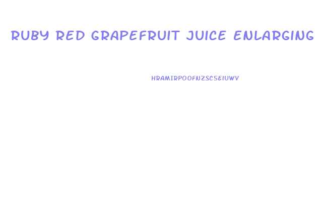 Ruby Red Grapefruit Juice Enlarging Penis