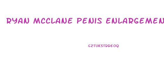 Ryan Mcclane Penis Enlargement