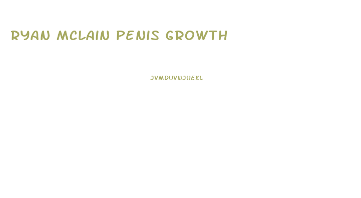 Ryan Mclain Penis Growth