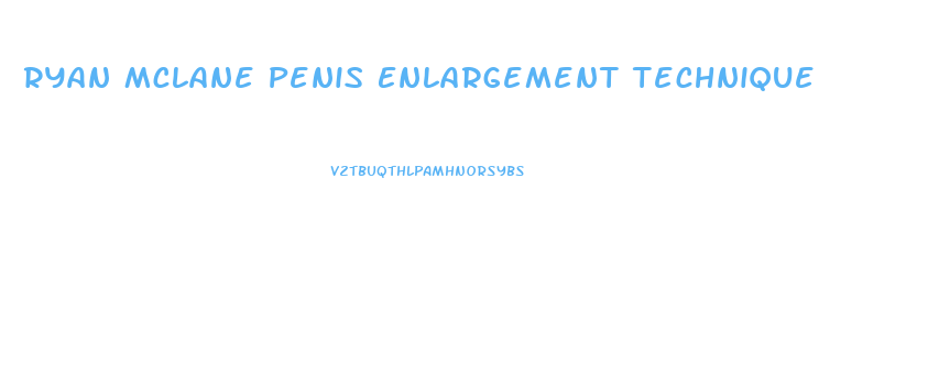 Ryan Mclane Penis Enlargement Technique