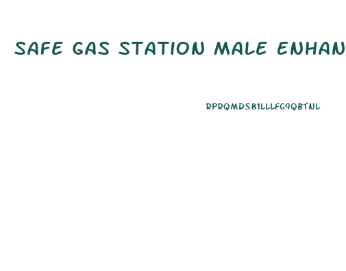 Safe Gas Station Male Enhancement Pills