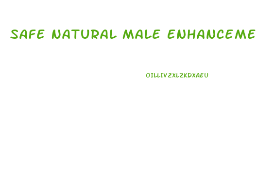 Safe Natural Male Enhancement Pills