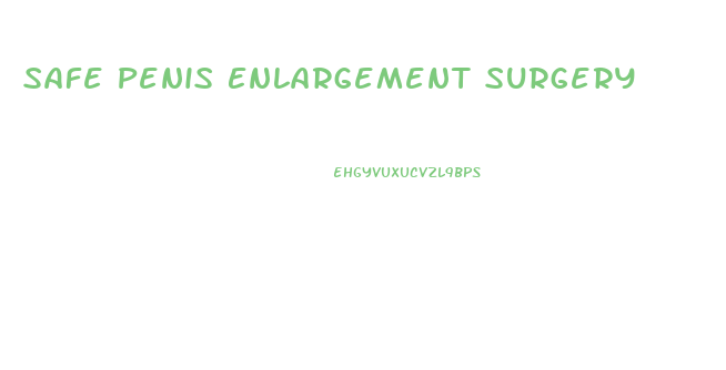 Safe Penis Enlargement Surgery