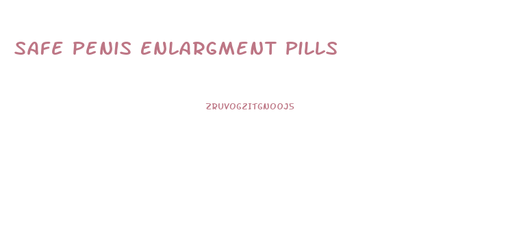 Safe Penis Enlargment Pills