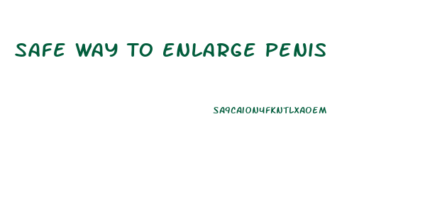 Safe Way To Enlarge Penis