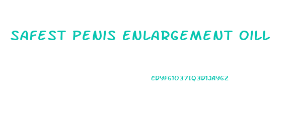 Safest Penis Enlargement Oill