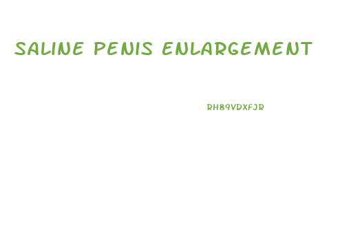 Saline Penis Enlargement