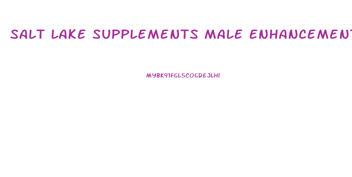 Salt Lake Supplements Male Enhancement