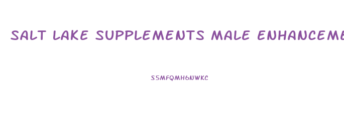 Salt Lake Supplements Male Enhancement