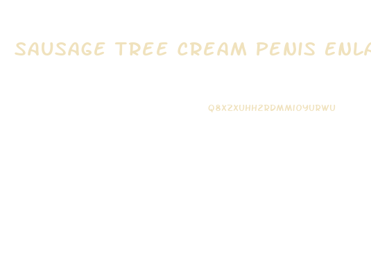 Sausage Tree Cream Penis Enlargement