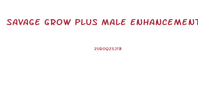 Savage Grow Plus Male Enhancement