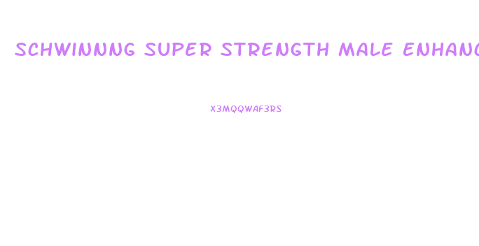 Schwinnng Super Strength Male Enhancement Formula