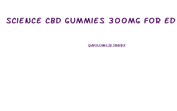 Science Cbd Gummies 300mg For Ed