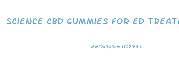 Science Cbd Gummies For Ed Treatment