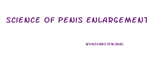 Science Of Penis Enlargement