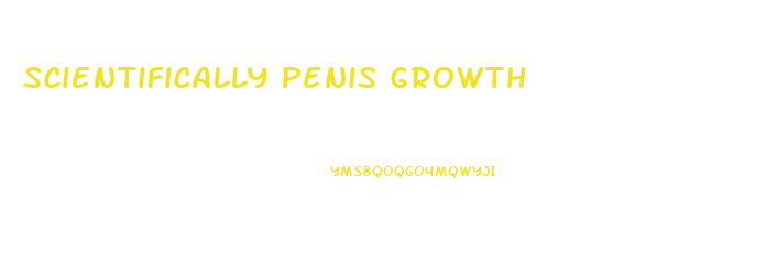 Scientifically Penis Growth