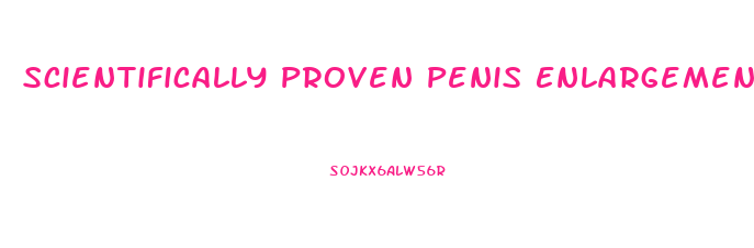 Scientifically Proven Penis Enlargement