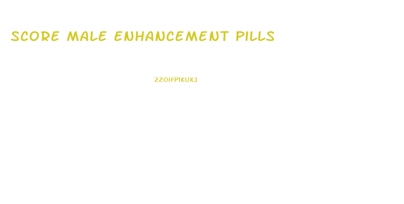 Score Male Enhancement Pills