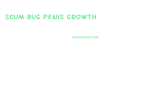 Scum Bug Penis Growth