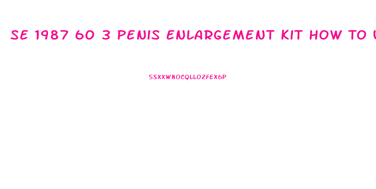 Se 1987 60 3 Penis Enlargement Kit How To Use