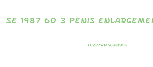 Se 1987 60 3 Penis Enlargement Kit How To Use