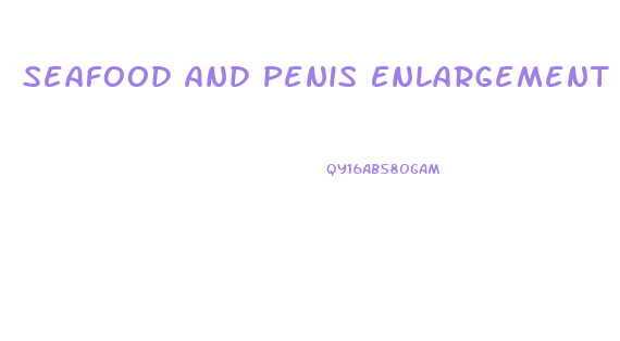Seafood And Penis Enlargement