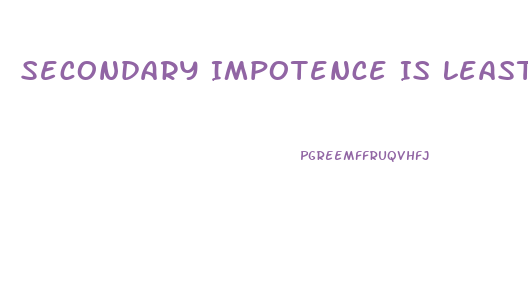 Secondary Impotence Is Least Likely Caused By Which Of The Following
