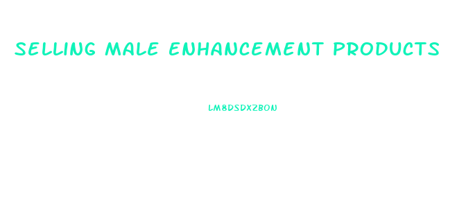 Selling Male Enhancement Products