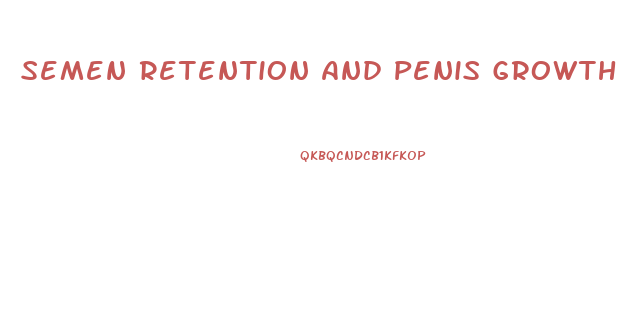 Semen Retention And Penis Growth