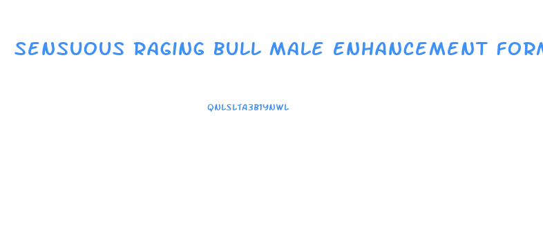 Sensuous Raging Bull Male Enhancement Formula