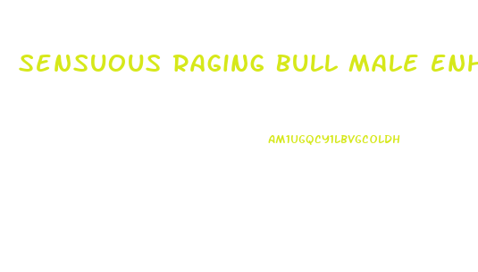 Sensuous Raging Bull Male Enhancement