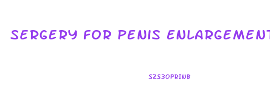 Sergery For Penis Enlargement
